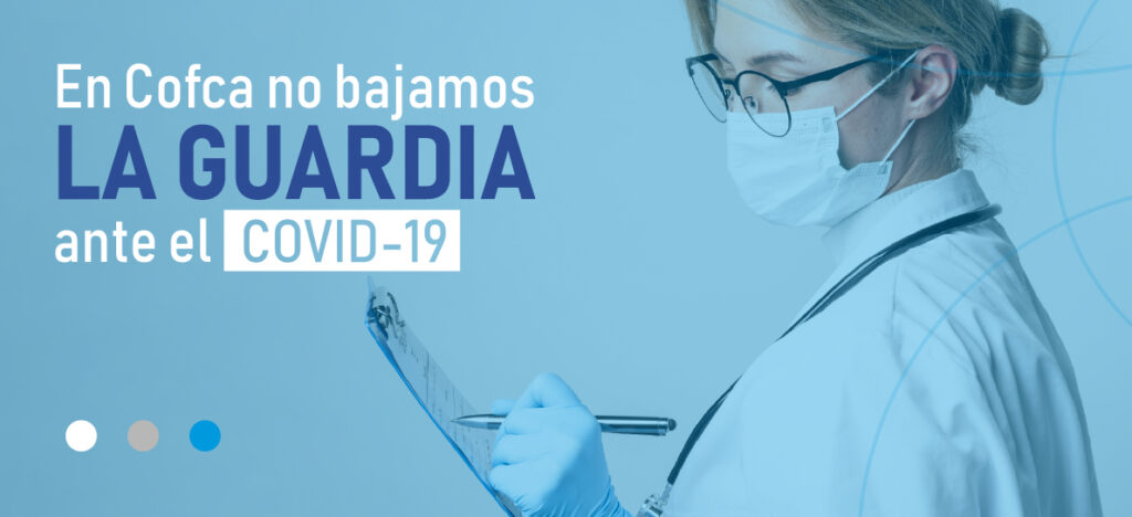 en cofca no bajamos la guardia ante el covid