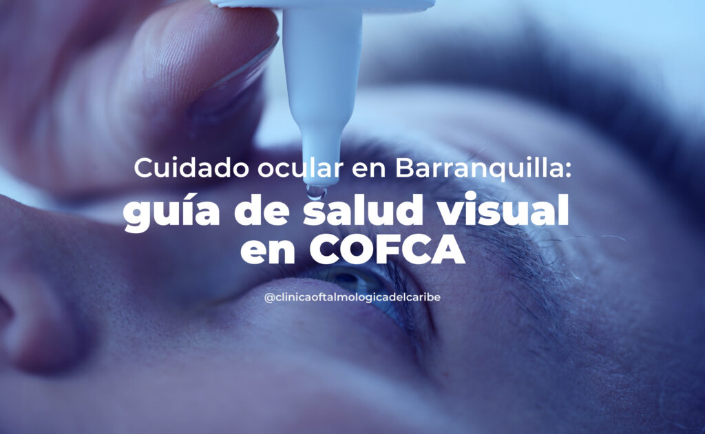 Prevención de problemas visuales en Barranquilla: recomendaciones de frecuencia de exámenes, síntomas de alerta y diferencias entre optometrista y oftalmólogo según COFCA